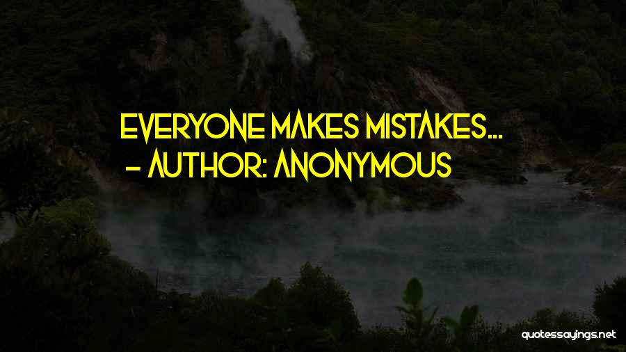 Anonymous Quotes: Everyone Makes Mistakes...