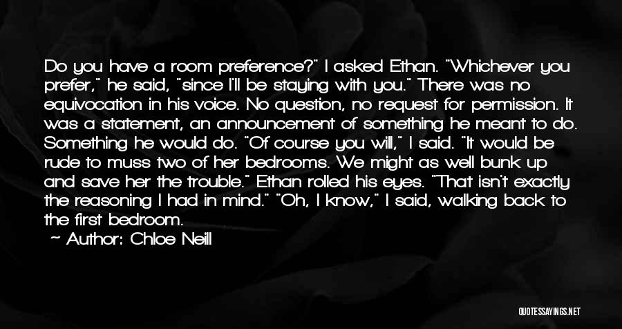 Chloe Neill Quotes: Do You Have A Room Preference? I Asked Ethan. Whichever You Prefer, He Said, Since I'll Be Staying With You.