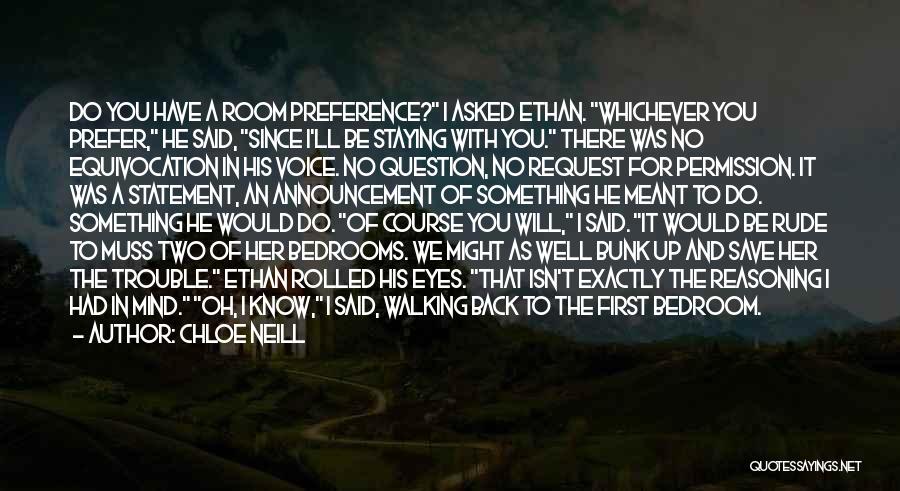 Chloe Neill Quotes: Do You Have A Room Preference? I Asked Ethan. Whichever You Prefer, He Said, Since I'll Be Staying With You.