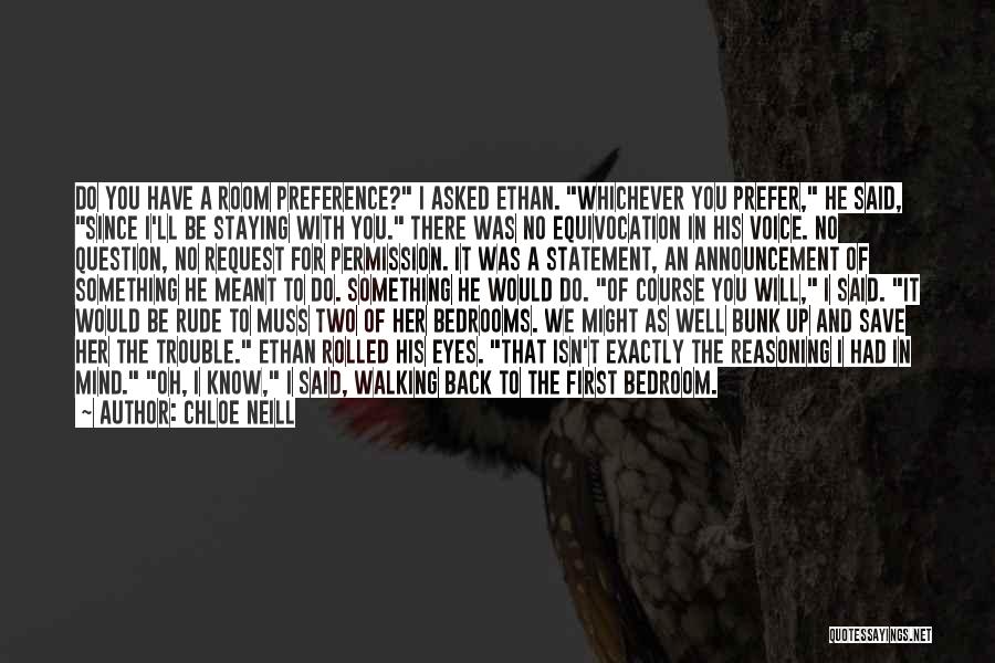 Chloe Neill Quotes: Do You Have A Room Preference? I Asked Ethan. Whichever You Prefer, He Said, Since I'll Be Staying With You.