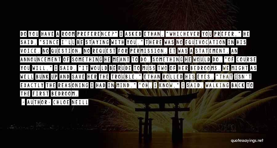 Chloe Neill Quotes: Do You Have A Room Preference? I Asked Ethan. Whichever You Prefer, He Said, Since I'll Be Staying With You.