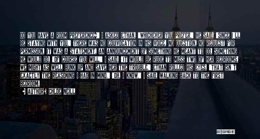 Chloe Neill Quotes: Do You Have A Room Preference? I Asked Ethan. Whichever You Prefer, He Said, Since I'll Be Staying With You.