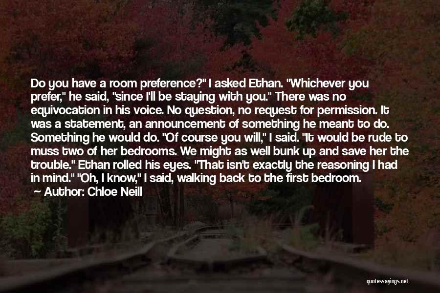 Chloe Neill Quotes: Do You Have A Room Preference? I Asked Ethan. Whichever You Prefer, He Said, Since I'll Be Staying With You.