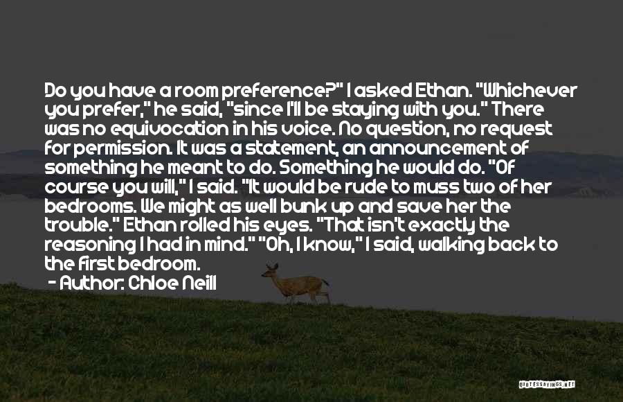 Chloe Neill Quotes: Do You Have A Room Preference? I Asked Ethan. Whichever You Prefer, He Said, Since I'll Be Staying With You.