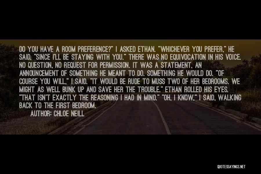 Chloe Neill Quotes: Do You Have A Room Preference? I Asked Ethan. Whichever You Prefer, He Said, Since I'll Be Staying With You.