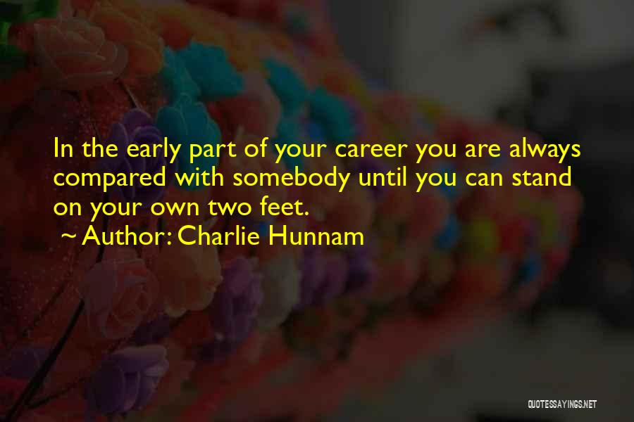 Charlie Hunnam Quotes: In The Early Part Of Your Career You Are Always Compared With Somebody Until You Can Stand On Your Own