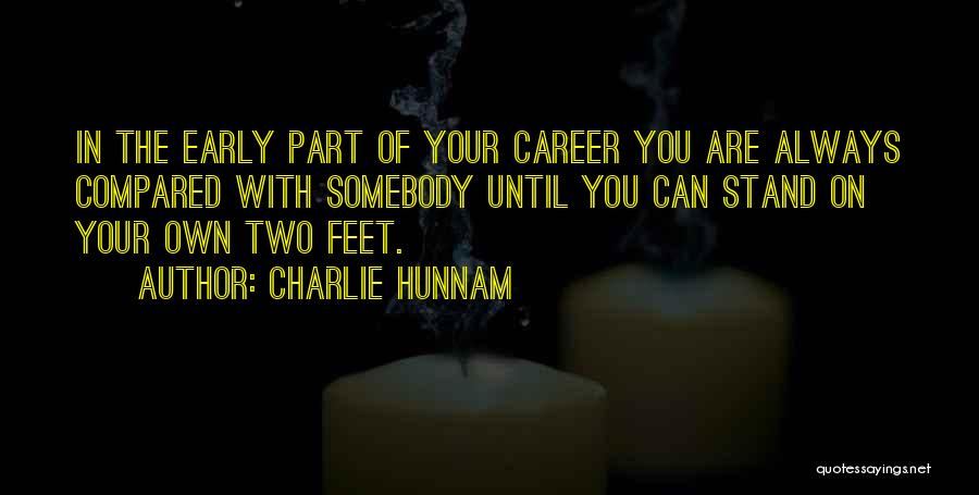 Charlie Hunnam Quotes: In The Early Part Of Your Career You Are Always Compared With Somebody Until You Can Stand On Your Own