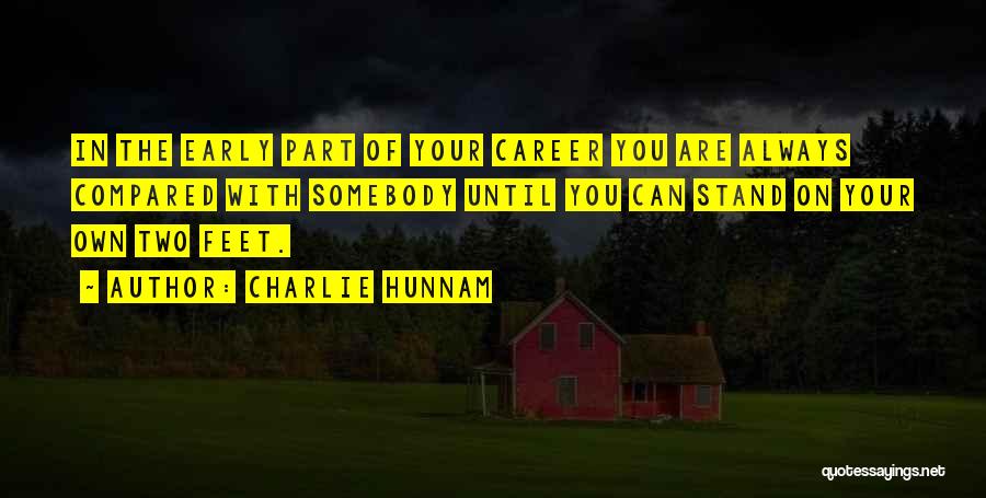 Charlie Hunnam Quotes: In The Early Part Of Your Career You Are Always Compared With Somebody Until You Can Stand On Your Own