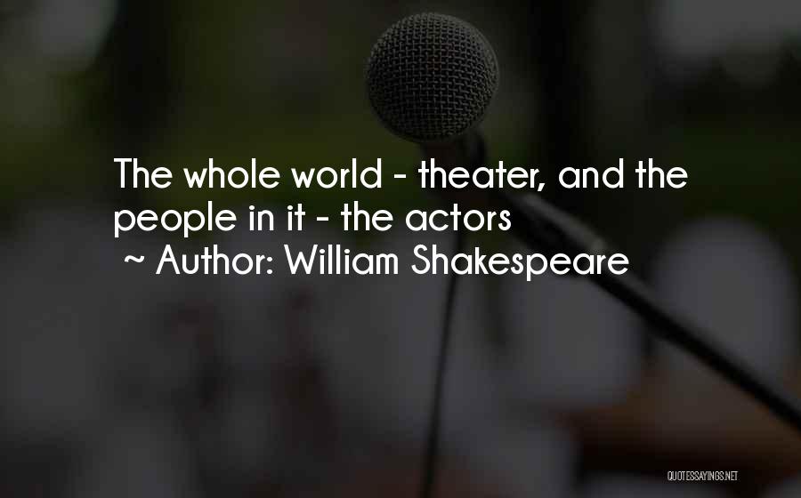 William Shakespeare Quotes: The Whole World - Theater, And The People In It - The Actors