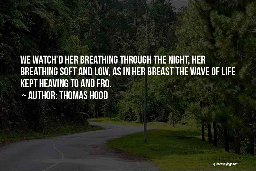 Thomas Hood Quotes: We Watch'd Her Breathing Through The Night, Her Breathing Soft And Low, As In Her Breast The Wave Of Life