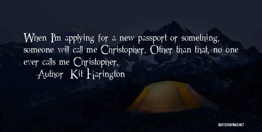 Kit Harington Quotes: When I'm Applying For A New Passport Or Something, Someone Will Call Me Christopher. Other Than That, No One Ever