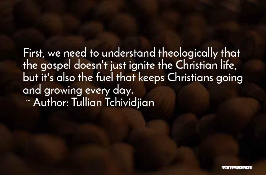 Tullian Tchividjian Quotes: First, We Need To Understand Theologically That The Gospel Doesn't Just Ignite The Christian Life, But It's Also The Fuel