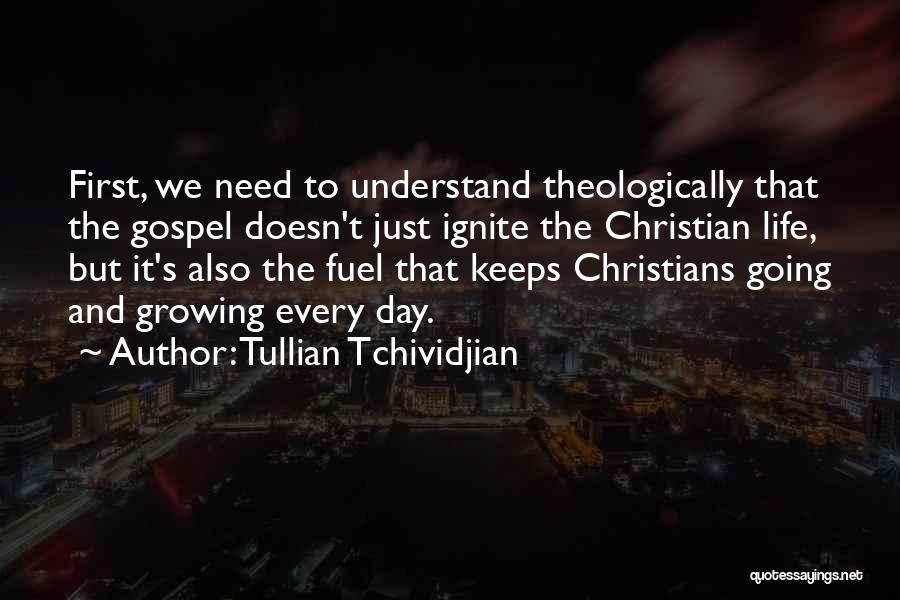Tullian Tchividjian Quotes: First, We Need To Understand Theologically That The Gospel Doesn't Just Ignite The Christian Life, But It's Also The Fuel