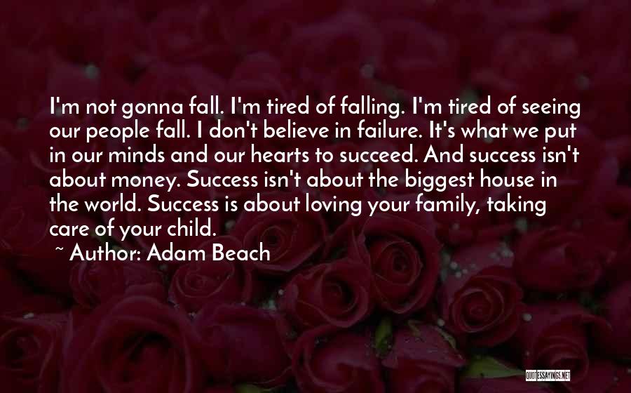 Adam Beach Quotes: I'm Not Gonna Fall. I'm Tired Of Falling. I'm Tired Of Seeing Our People Fall. I Don't Believe In Failure.