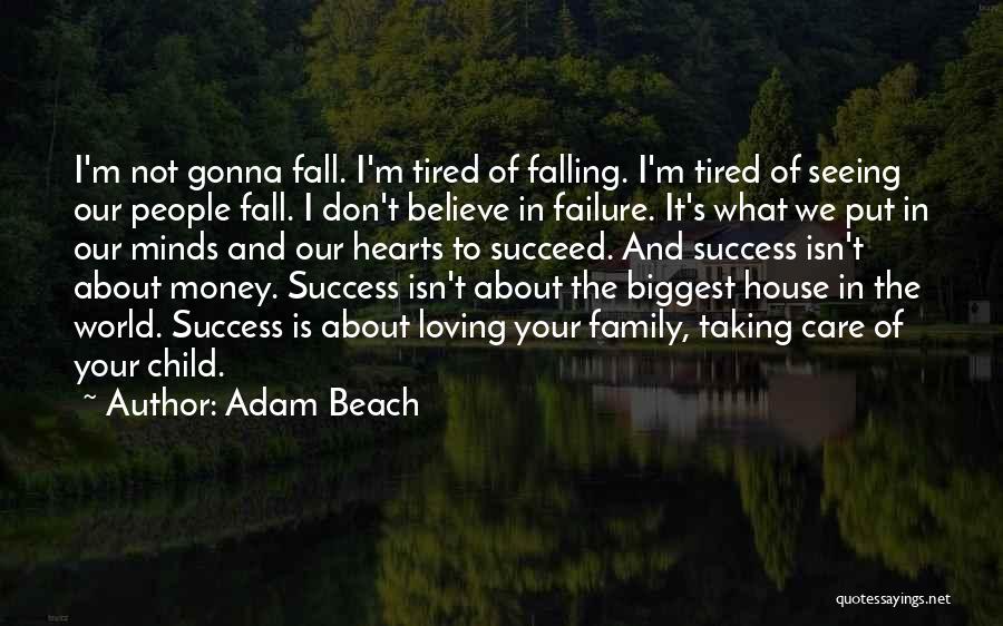 Adam Beach Quotes: I'm Not Gonna Fall. I'm Tired Of Falling. I'm Tired Of Seeing Our People Fall. I Don't Believe In Failure.
