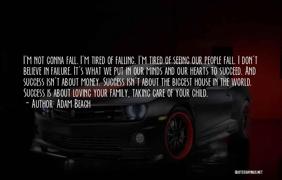 Adam Beach Quotes: I'm Not Gonna Fall. I'm Tired Of Falling. I'm Tired Of Seeing Our People Fall. I Don't Believe In Failure.