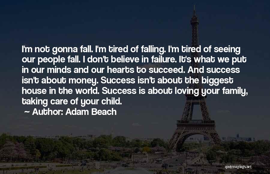 Adam Beach Quotes: I'm Not Gonna Fall. I'm Tired Of Falling. I'm Tired Of Seeing Our People Fall. I Don't Believe In Failure.