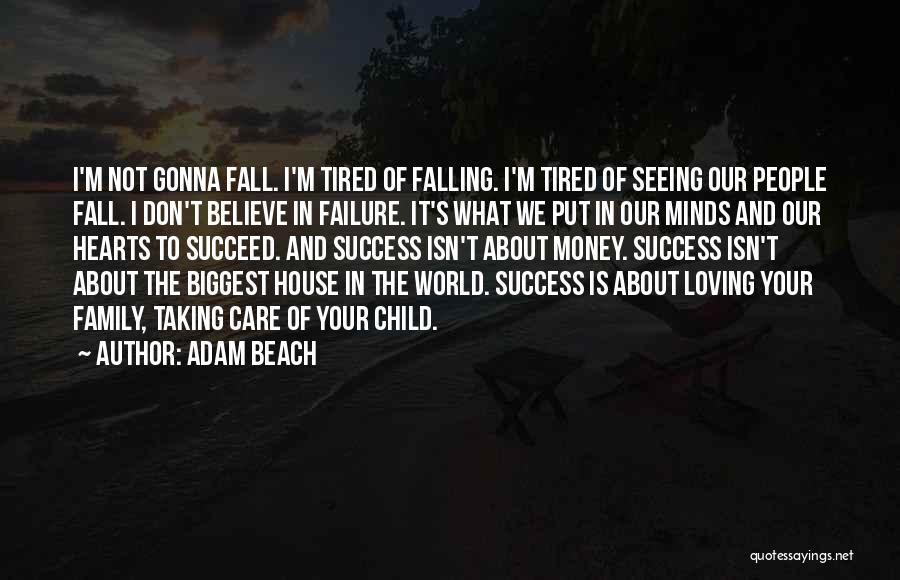 Adam Beach Quotes: I'm Not Gonna Fall. I'm Tired Of Falling. I'm Tired Of Seeing Our People Fall. I Don't Believe In Failure.