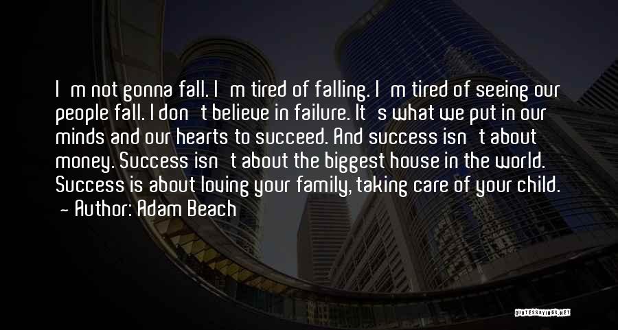 Adam Beach Quotes: I'm Not Gonna Fall. I'm Tired Of Falling. I'm Tired Of Seeing Our People Fall. I Don't Believe In Failure.