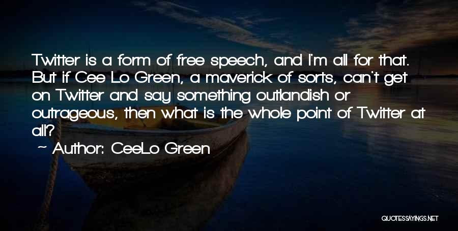 CeeLo Green Quotes: Twitter Is A Form Of Free Speech, And I'm All For That. But If Cee Lo Green, A Maverick Of