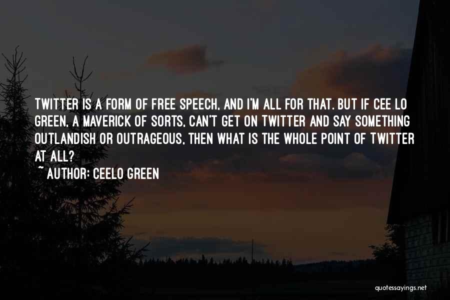 CeeLo Green Quotes: Twitter Is A Form Of Free Speech, And I'm All For That. But If Cee Lo Green, A Maverick Of