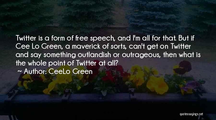CeeLo Green Quotes: Twitter Is A Form Of Free Speech, And I'm All For That. But If Cee Lo Green, A Maverick Of