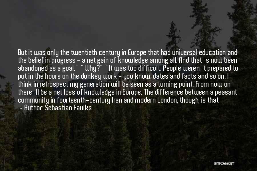 Sebastian Faulks Quotes: But It Was Only The Twentieth Century In Europe That Had Universal Education And The Belief In Progress - A