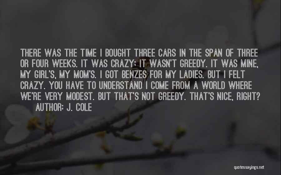 J. Cole Quotes: There Was The Time I Bought Three Cars In The Span Of Three Or Four Weeks. It Was Crazy; It