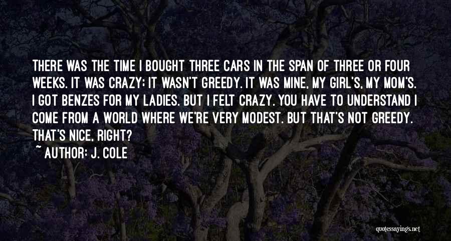 J. Cole Quotes: There Was The Time I Bought Three Cars In The Span Of Three Or Four Weeks. It Was Crazy; It