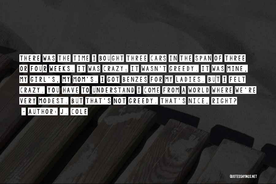 J. Cole Quotes: There Was The Time I Bought Three Cars In The Span Of Three Or Four Weeks. It Was Crazy; It