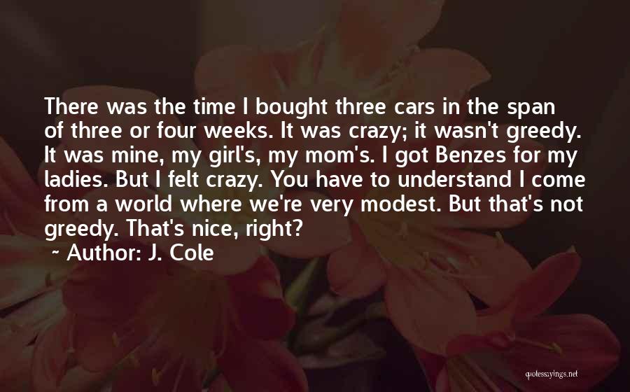 J. Cole Quotes: There Was The Time I Bought Three Cars In The Span Of Three Or Four Weeks. It Was Crazy; It