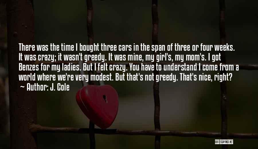 J. Cole Quotes: There Was The Time I Bought Three Cars In The Span Of Three Or Four Weeks. It Was Crazy; It