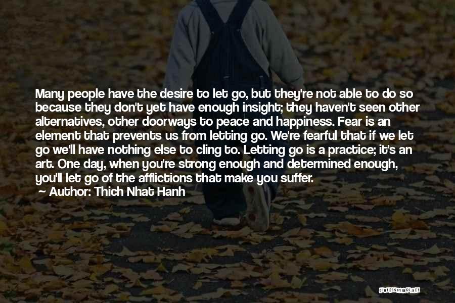 Thich Nhat Hanh Quotes: Many People Have The Desire To Let Go, But They're Not Able To Do So Because They Don't Yet Have