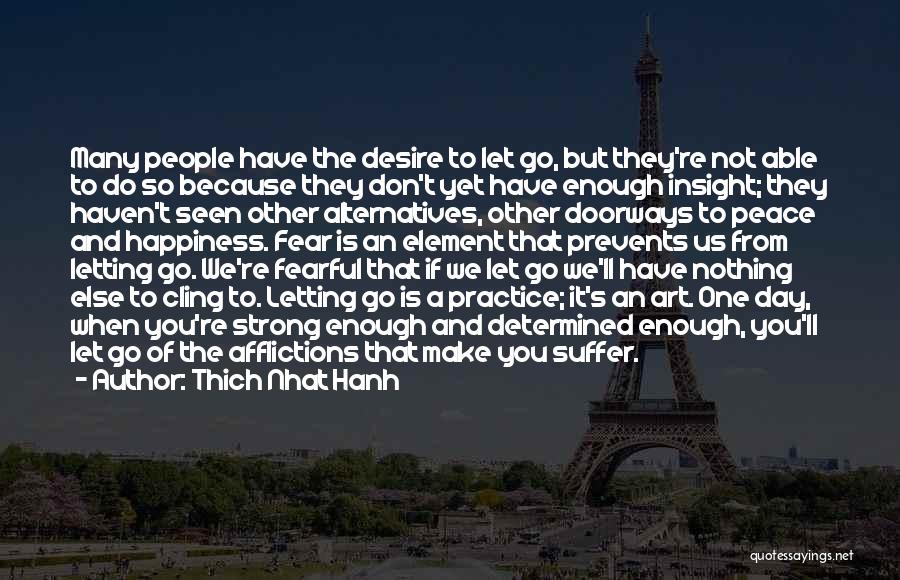 Thich Nhat Hanh Quotes: Many People Have The Desire To Let Go, But They're Not Able To Do So Because They Don't Yet Have