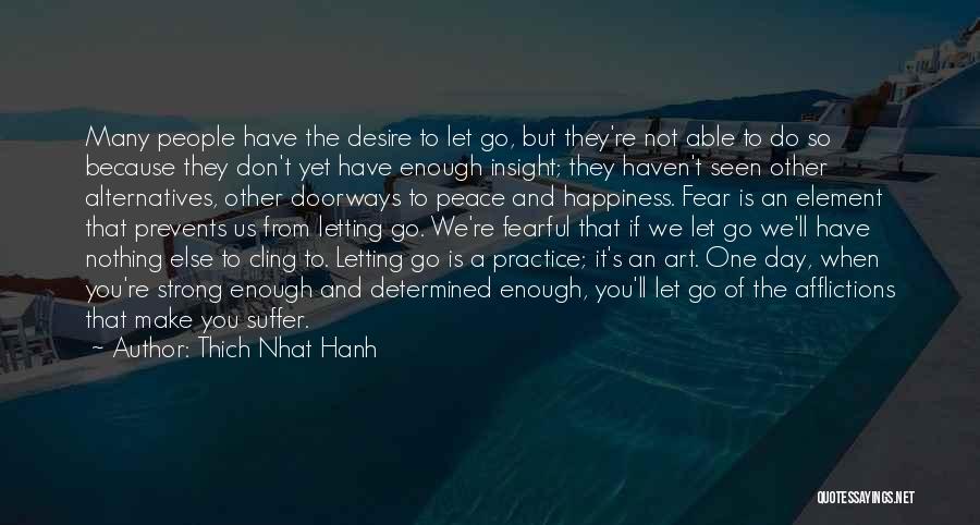 Thich Nhat Hanh Quotes: Many People Have The Desire To Let Go, But They're Not Able To Do So Because They Don't Yet Have