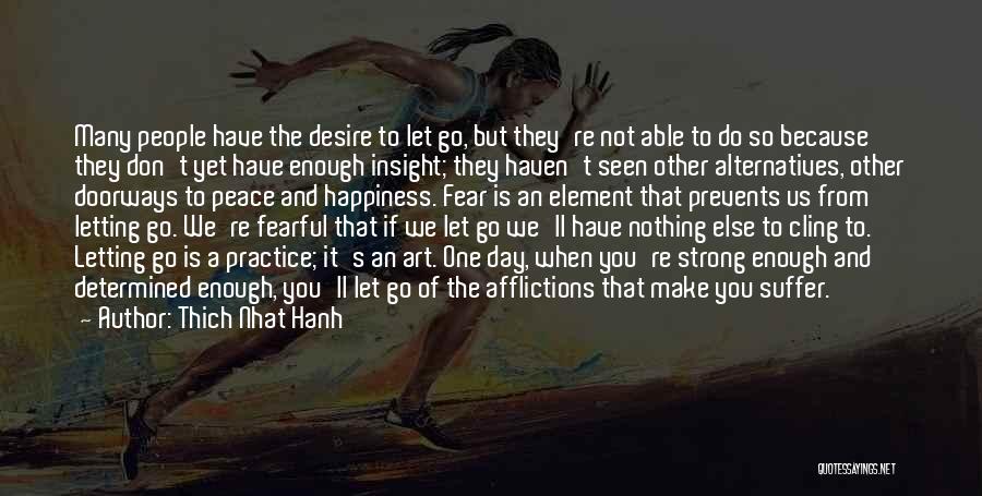 Thich Nhat Hanh Quotes: Many People Have The Desire To Let Go, But They're Not Able To Do So Because They Don't Yet Have