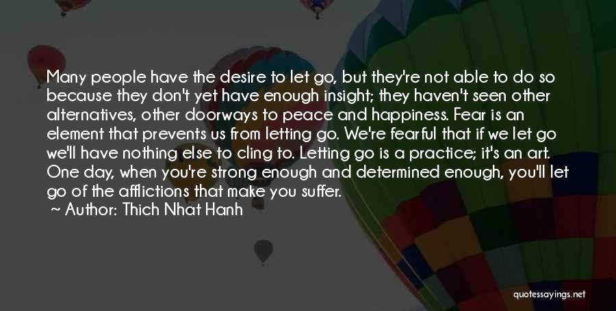 Thich Nhat Hanh Quotes: Many People Have The Desire To Let Go, But They're Not Able To Do So Because They Don't Yet Have