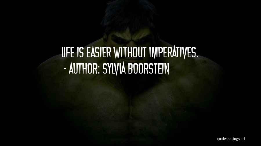 Sylvia Boorstein Quotes: Life Is Easier Without Imperatives.