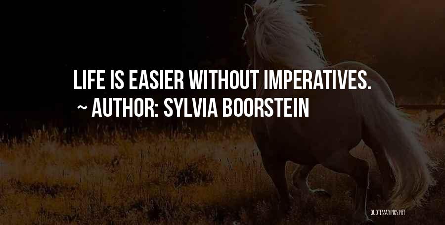 Sylvia Boorstein Quotes: Life Is Easier Without Imperatives.