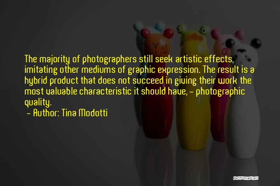 Tina Modotti Quotes: The Majority Of Photographers Still Seek Artistic Effects, Imitating Other Mediums Of Graphic Expression. The Result Is A Hybrid Product