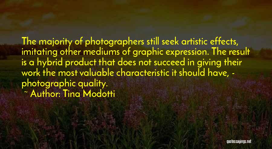 Tina Modotti Quotes: The Majority Of Photographers Still Seek Artistic Effects, Imitating Other Mediums Of Graphic Expression. The Result Is A Hybrid Product