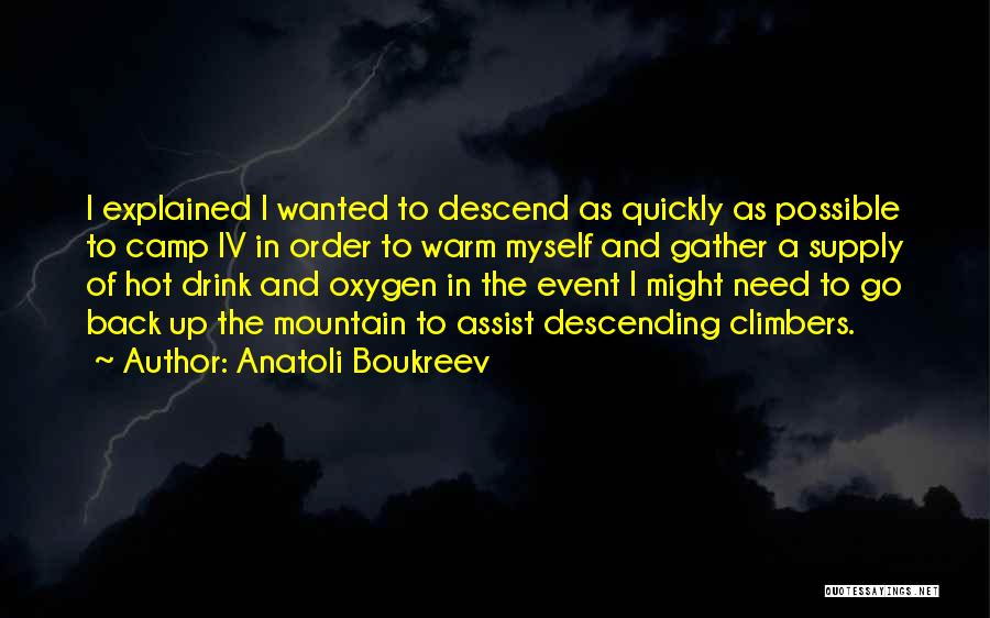 Anatoli Boukreev Quotes: I Explained I Wanted To Descend As Quickly As Possible To Camp Iv In Order To Warm Myself And Gather