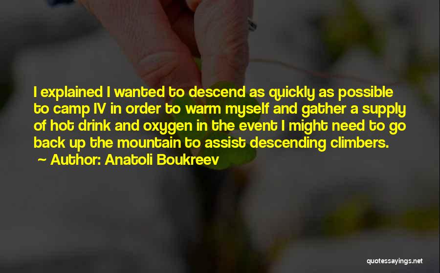 Anatoli Boukreev Quotes: I Explained I Wanted To Descend As Quickly As Possible To Camp Iv In Order To Warm Myself And Gather