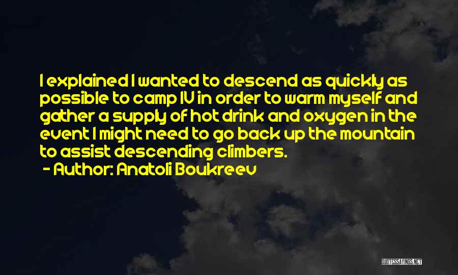 Anatoli Boukreev Quotes: I Explained I Wanted To Descend As Quickly As Possible To Camp Iv In Order To Warm Myself And Gather