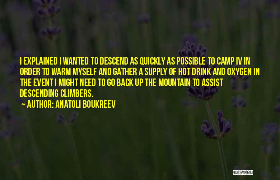 Anatoli Boukreev Quotes: I Explained I Wanted To Descend As Quickly As Possible To Camp Iv In Order To Warm Myself And Gather