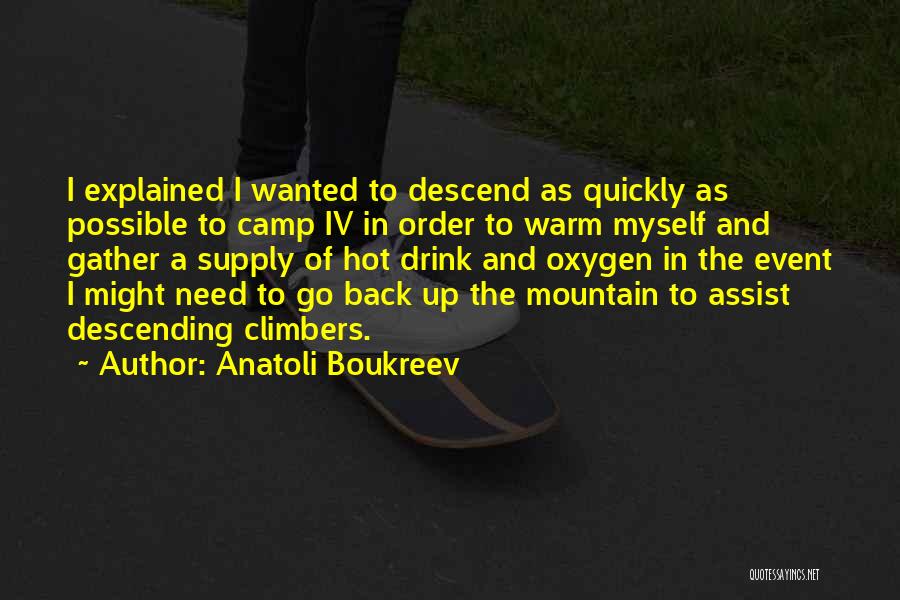 Anatoli Boukreev Quotes: I Explained I Wanted To Descend As Quickly As Possible To Camp Iv In Order To Warm Myself And Gather