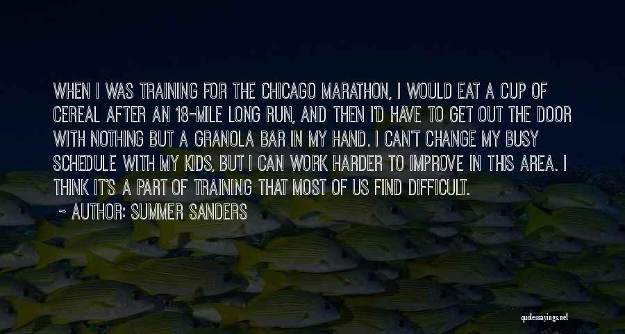 Summer Sanders Quotes: When I Was Training For The Chicago Marathon, I Would Eat A Cup Of Cereal After An 18-mile Long Run,