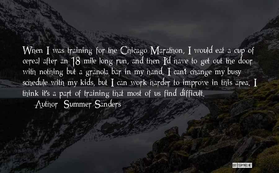 Summer Sanders Quotes: When I Was Training For The Chicago Marathon, I Would Eat A Cup Of Cereal After An 18-mile Long Run,