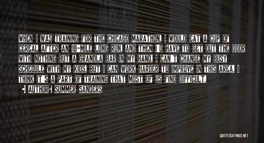 Summer Sanders Quotes: When I Was Training For The Chicago Marathon, I Would Eat A Cup Of Cereal After An 18-mile Long Run,