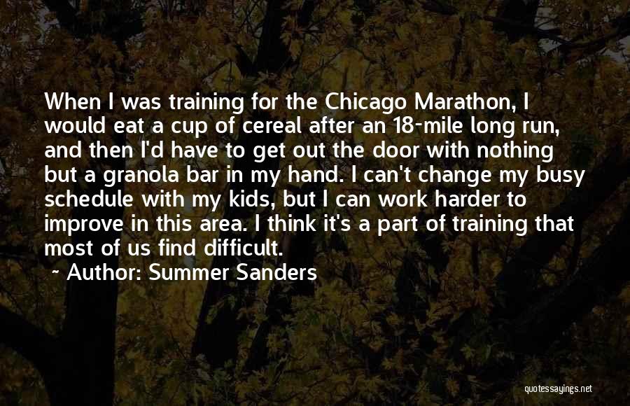 Summer Sanders Quotes: When I Was Training For The Chicago Marathon, I Would Eat A Cup Of Cereal After An 18-mile Long Run,